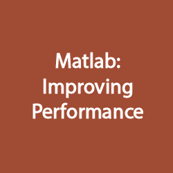 Advanced  Matlab: Improving Performance